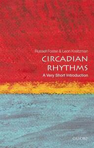 Circadian Rhythms: A Very Short Introduction by Russell G. Foster, Leon Kreitzman
