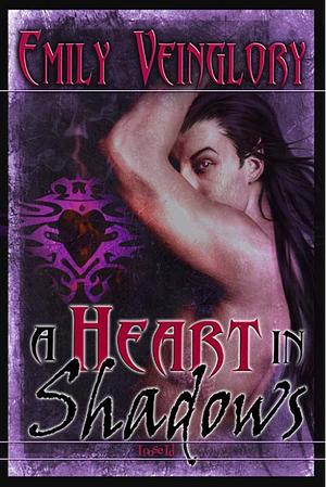 A Heart in Shadows by Emily Veinglory