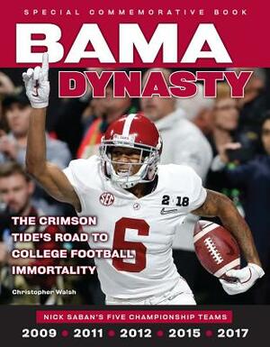 Bama Dynasty: The Crimson Tide's Road to College Football Immortality by Christopher Walsh