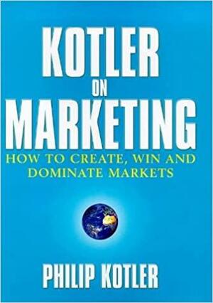 Kotler on Marketing by Philip Kotler