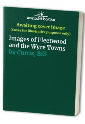Images of Fleetwood and the Wyre Towns by Elinor Curtis