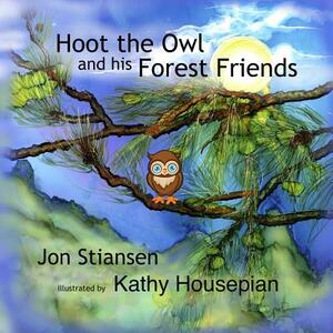 Hoot the Owl and His Forest Friends by Jon Stiansen