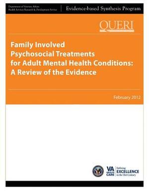 Family Involved Psychosocial Treatments for Adult Mental Health Conditions: A Review of the Evidence by Health Services Research Service, U. S. Department of Veterans Affairs