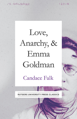 Love, Anarchy, & Emma Goldman: A Biography by Candace Falk