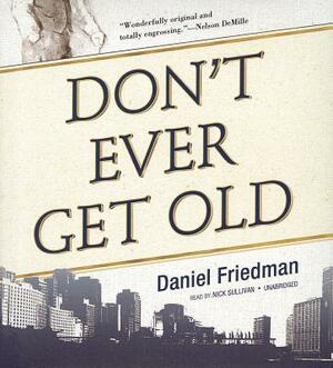 Don't Ever Get Old by Daniel Friedman