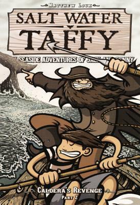 Salt Water Taffy 5: Caldera's Revenge: Seaside Adventures of Jack and Benny by Matthew Loux