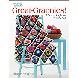 Great Grannies!: 7 Scrap Afghans to Crochet by Judy Sajewski, Leisure Arts Inc.