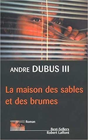 La Maison des Sables et des Brumes by Andre Dubus III