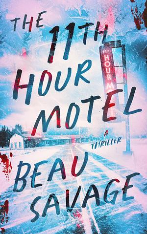 The 11th Hour Motel a Thriller  by Beau Savage