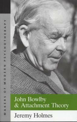 John Bowlby and Attachment Theory by Jeremy Holmes