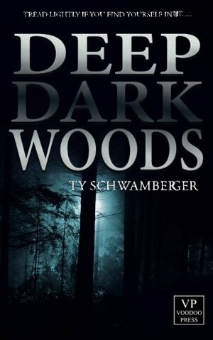 Deep Dark Woods by Ty Schwamberger