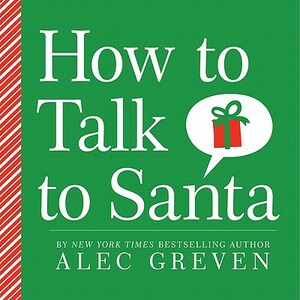 How to Talk to Santa by Alec Greven