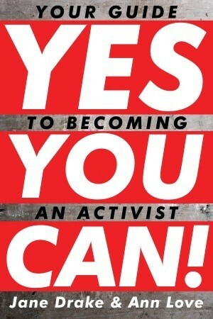 Yes You Can!: Your Guide to Becoming an Activist by Jane Drake, Ann Love