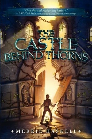 The Castle Behind Thorns by Merrie Haskell