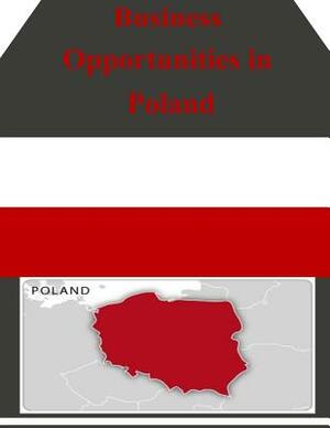 Business Opportunities in Poland by U. S. Department of Commerce