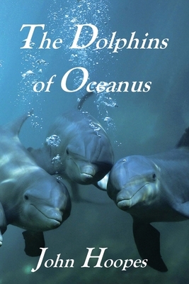 The Dolphins of Oceanus by John Hoopes