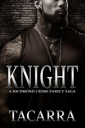 Knight: A Richmond Crime Family Saga  by Tacarra