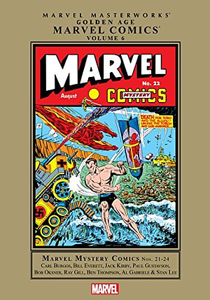 Marvel Masterworks: Golden Age Marvel Comics, Vol. 6 by Ray Gill, Joe Simon, Stan Lee, Ben Thompson