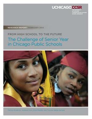 From High School to the Future: The Challenge of Senior Year in Chicago Public Schools by Vanessa Coca, Eliza Moeller, Thomas Kelley-Kemple