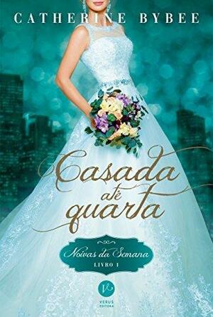 Casada até quarta - Noivas da semana - Livro 1 by Catherine Bybee, Catherine Bybee