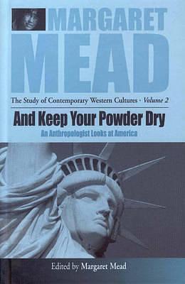 And Keep Your Powder Dry by Margaret Mead, Margaret Mead