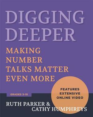 Digging Deeper: Making Number Talks Matter Even More, Grades 3-10 by Ruth Parker, Cathy Humphreys