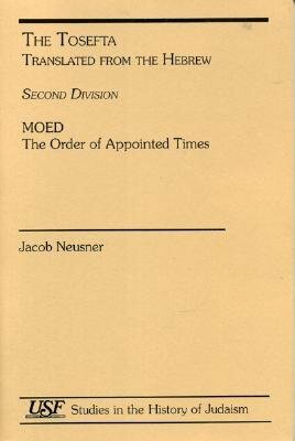 Tosefta (Second Division): Moed Order of Appointed Times by Jacob Neusner