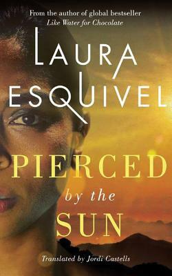 Pierced by the Sun by Laura Esquivel