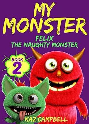 Felix...The Naughty Monster by Kaz Campbell