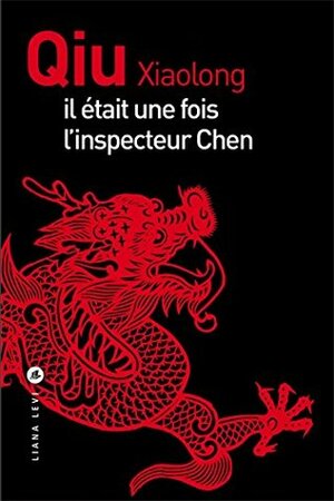 Il était une fois l'inspecteur Chen by Qiu Xiaolong, Adélaïde Pralon
