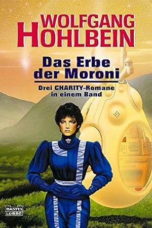 Charity. Das Erbe der Moroni. Drei Charity Romane in einem Band by Wolfgang Hohlbein