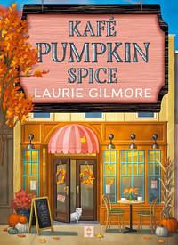 Kafé Pumpkin Spice by Laurie Gilmore