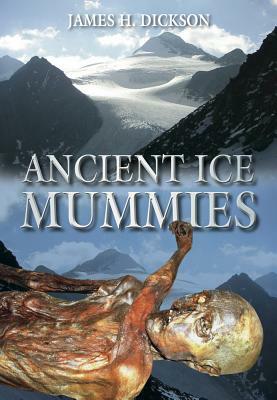 Ancient Ice Mummies by James H. Dickson