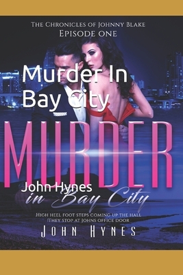 Murder In Bay City: Mysteries of John Blake P.I. by John Hynes