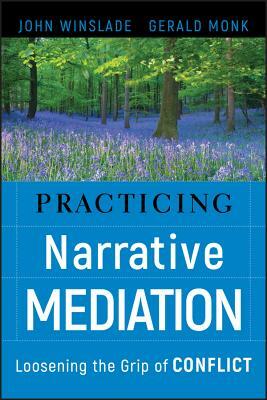 Practicing Narrative Mediation by John Winslade, Gerald D. Monk