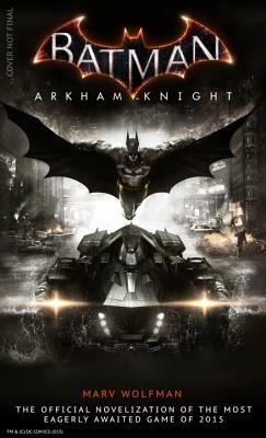 Batman Arkham Knight: The Official Novelization by Marv Wolfman