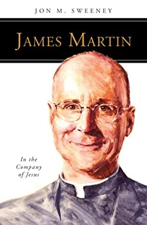 James Martin, SJ: In the Company of Jesus by Jon M. Sweeney