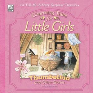 Thumbelina and Other Stories: Charming Tales for Little Girls by Dalmatian Press