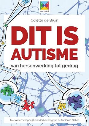 Dit is autisme: van hersenwerking tot gedrag by Colette de Bruin