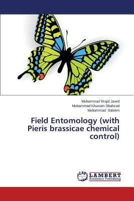Field Entomology (with Pieris Brassicae Chemical Control) by Javed Muhammad Wajid, Saleem Muhammad, Shahzad Muhammad Khurram