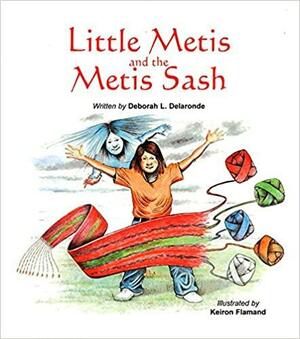 Little Metis And The Metis Sash by Deborah L. Delaronde