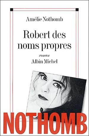 Robert Des Noms Propres by Amélie Nothomb