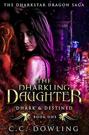 The Dharkling Daughter: Dhark & Destined by C.C. Dowling