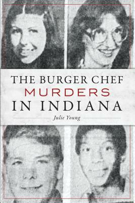 The Burger Chef Murders in Indiana by Julie Young