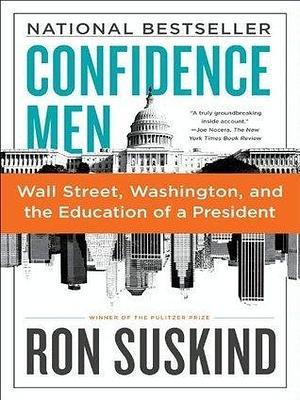 Confidence Men: Wall Street, Washington, and the Education of a President by Suskind, Suskind