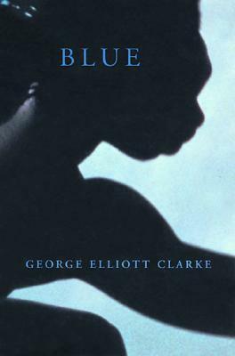 Blue by George Elliott Clarke