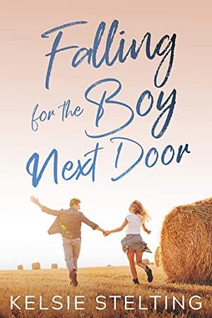 Falling For The Boy Next Door by Kelsie Stelting