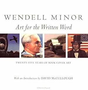 Wendell Minor: Twenty-Five Years Of Book Cover Art by Ruth Greenstein, Wendell Minor, Florence Friedmann Minor