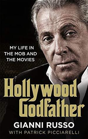 Hollywood Godfather: The most authentic mafia book you'll ever read by Gianni Russo, Gianni Russo