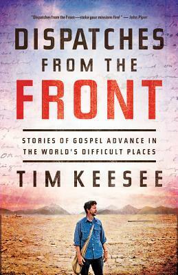 Dispatches from the Front: On Gospel Transformation, Suffering, and Witness by Tim Keesee